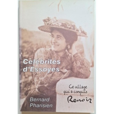 Célébrités d'Essoyes ( Ce village qui a conquis Renoir )