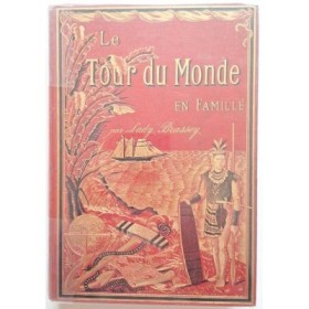 Le tour du monde en famille : voyage de la famille Brassey dans son yacht le Sunbeam""