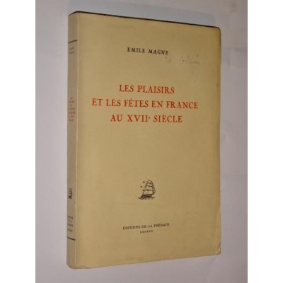 MAGNE Emile | Les plaisirs et les fêtes en France au XVIIe siècle.