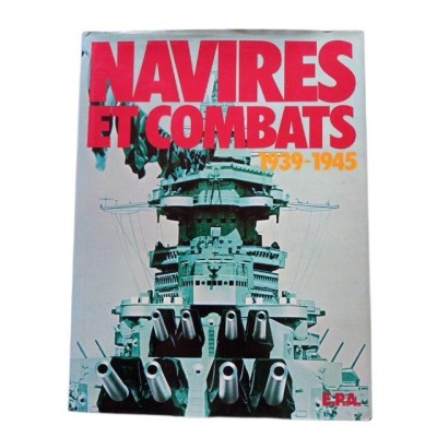 Navires et combats : 1939-1945 - traduit par François Lourbet