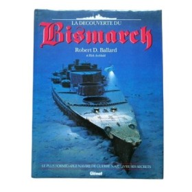 La Découverte du Bismarck - préf. de Ludovic Kennedy - ill. de Ken Marschall - trad. de l'anglais Stan et Sophie Barets