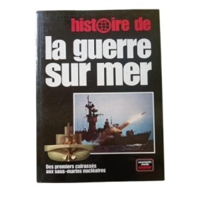 Histoire de la guerre sur mer : des premiers cuirassés aux sous-marins nucléaires