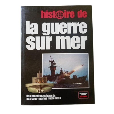 Histoire de la guerre sur mer : des premiers cuirassés aux sous-marins nucléaires