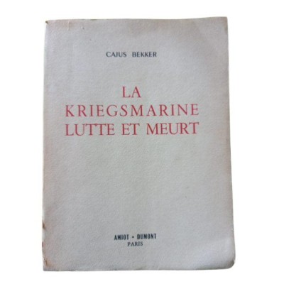 La Kriegsmarine lutte et meurt - traduit de l'allemand par le capitaine de vaisseau... René Jouan