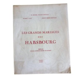Grands mariages des Habsbourg . Préface de S.A.R. le Prince Xavier de Bourbon
