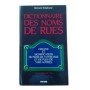 Dictionnaire des noms de rues : origine et signification du nom de votre rue et de 5000 autres
