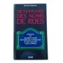 Dictionnaire des noms de rues : origine et signification du nom de votre rue et de 5000 autres