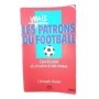 Les vrais patrons du football français / Christophe Bouchet