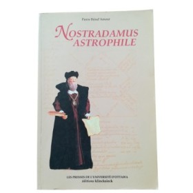 Nostradamus astrophile : les astres et l'astrologie dans la vie et l'oeuvre de Nostradamus