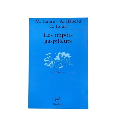 Les impôts gaspilleurs