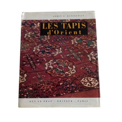 Les Tapis d'Orient : Tappeti orientali / Armen E. Hangeldian - Traduit de l'italien par Jeanne de Recqueville
