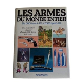 Les Armes du monde entier : de 5000 avant J.C. à 2000 après J.C. : une encyclopédie illustrée