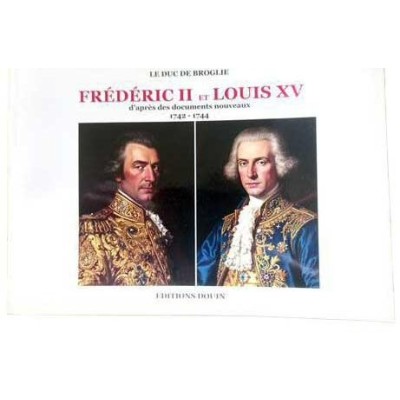 Frédéric II et Louis XV d'après des documents nouveaux 1742-1744