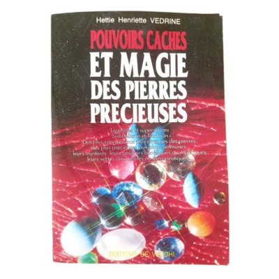 Pouvoirs cachés et magie des pierres précieuses / Hettie-Henriette Védrine