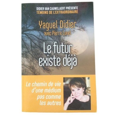Le futur existe déjà / Yaguel Didier - avec Pierre Lunel