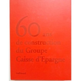 60 ans de Construction du groupe Caisse d'Epargne ; Une histoire pour Demain ;