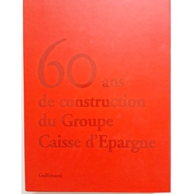 60 ans de Construction du groupe Caisse d'Epargne ; Une histoire pour Demain ;