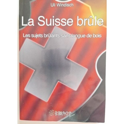 La Suisse brûle. Les sujets brûlants sans langue de bois
