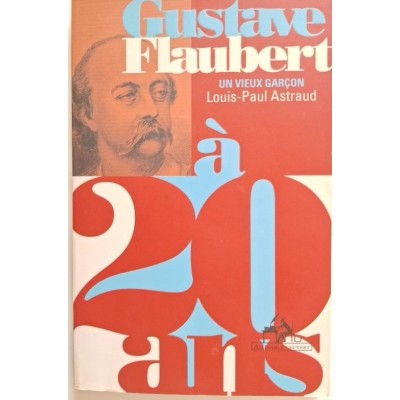 Gustave Flaubert à 20 ans : un vieux garçon