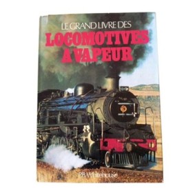 Le Grand livre des locomotives à vapeur / P.B. Whitehouse