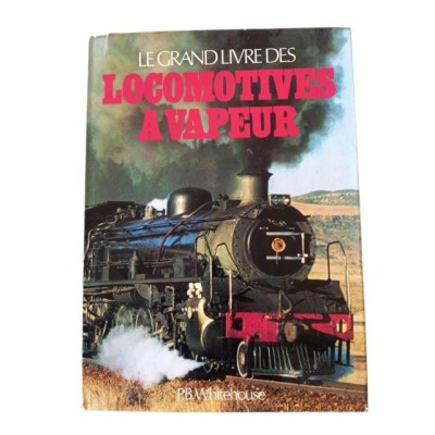 Le Grand livre des locomotives à vapeur / P.B. Whitehouse