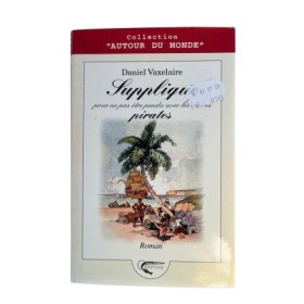 Supplique pour ne pas être pendu avec les autres pirates : roman