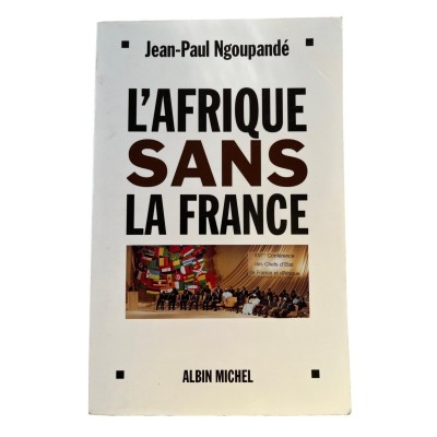 L'Afrique sans la France : histoire d'un divorce consommé
