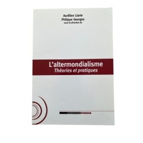 L'altermondialisme.  Théories et pratiques.