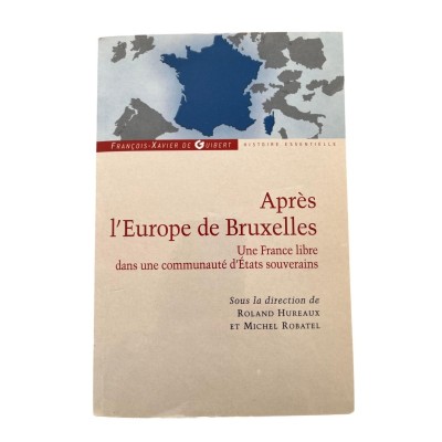 Après l'Europe de Bruxelles : une France libre dans une communauté d'États souverains : actes du colloque tenu à la Sorbonne