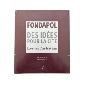 Fondapol : des idées pour la cité : l'aventure d'un think tank