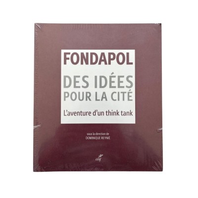 Fondapol : des idées pour la cité : l'aventure d'un think tank