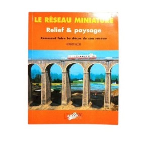 Relief  &  paysage N°4 : comment faire le décor de son réseau / Gernot Balcke