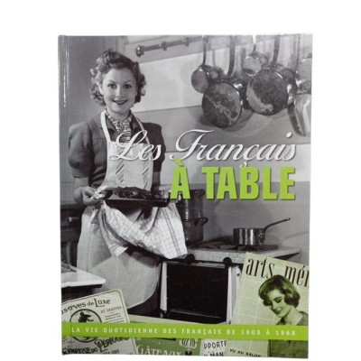 Les Français à table : la vie quotidienne des Français de 1900 à 1968 / texte par Sylvie Lagorce