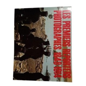 Les Premiers reporters photographes : 1848-1914 / photographies choisies et présentées par André Barret