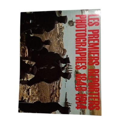 Les Premiers reporters photographes : 1848-1914 / photographies choisies et présentées par André Barret