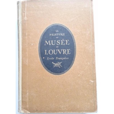 La Peinture au musée du Louvre. T.1. Ecole française.