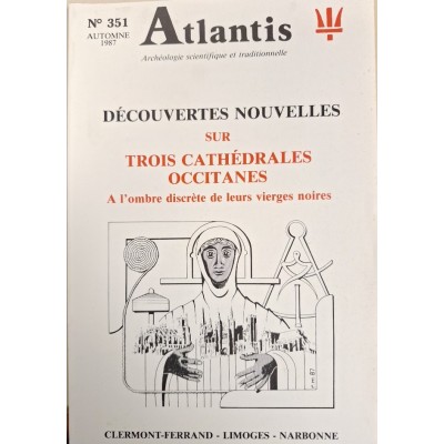 Revue Atlantis N°351 / 1987 / Découvertes nouvelles sur trois cathédrales occitanes / REIMPRESSION