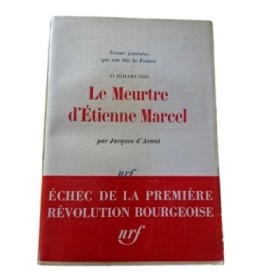 Le meurtre d'Étienne Marcel : 31 juillet 1358 / Jacques d'Avout - introd. par Gérard Walter