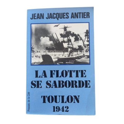 La flotte se saborde : Toulon 1942 / Jean-Jacques Antier