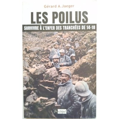 Les poilus : survivre à l'enfer des tranchées de 14-18