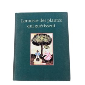 Larousse des plantes qui guérissent
