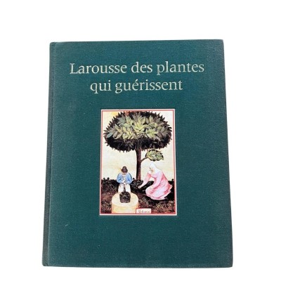 Larousse des plantes qui guérissent