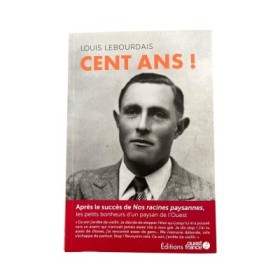 Cent ans ! : les petits bonheurs d'un paysan de l'Ouest