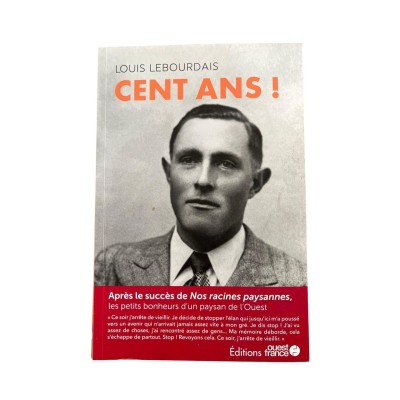 Cent ans ! : les petits bonheurs d'un paysan de l'Ouest