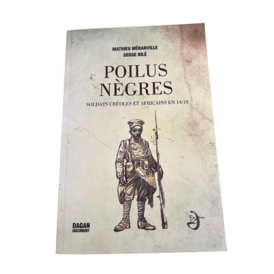 Poilus nègres : soldats créoles et africains en 14-18