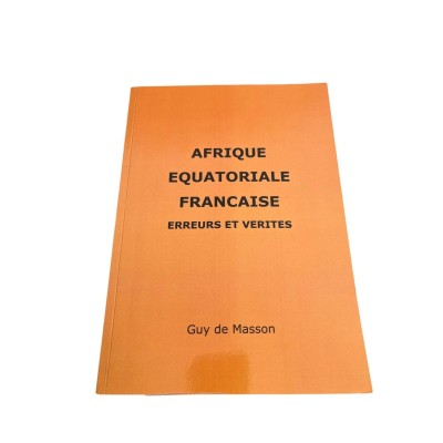 Afrique équatoriale française : Erreurs et vérités