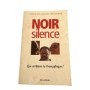 Noir silence : qui arrêtera la Françafrique ?