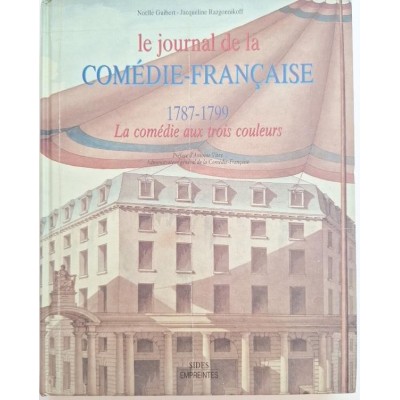 Le journal de la Comédie-Française : 1787-1799 : la comédie aux trois couleurs