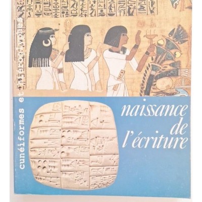 Naissance de l'écriture : cunéiformes et hiéroglyphes