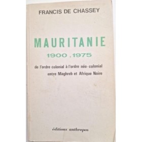Mauritanie 1900-1975 : de l'ordre colonial à l'ordre néo-colonial